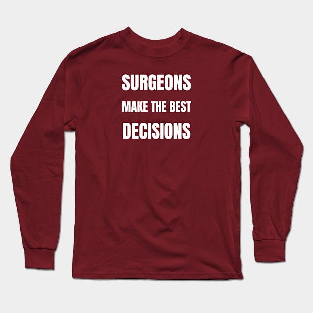 Surgeons make the best decisions Long Sleeve T-Shirt by InspiredCreative